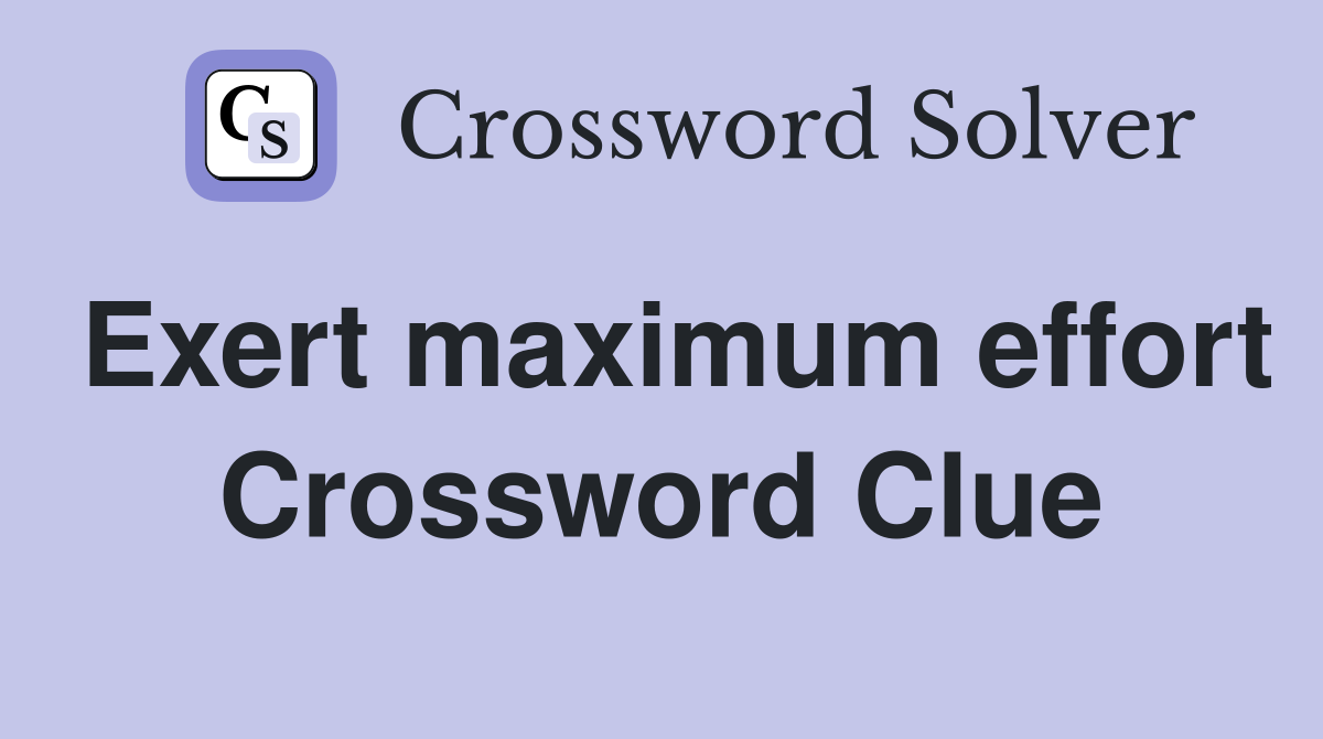 Exert maximum effort Crossword Clue