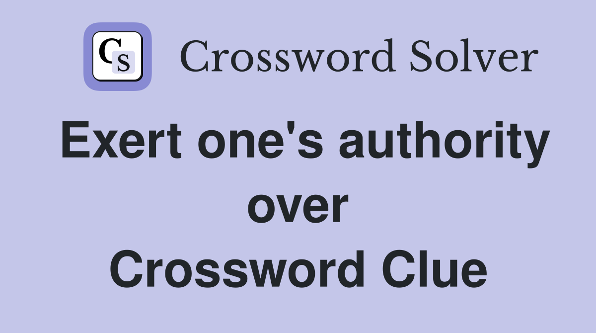 Exert one's authority over Crossword Clue