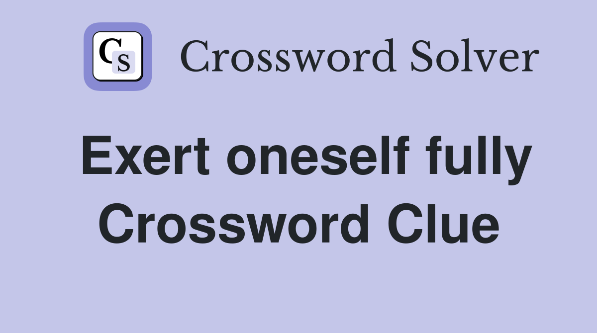 Exert oneself fully Crossword Clue