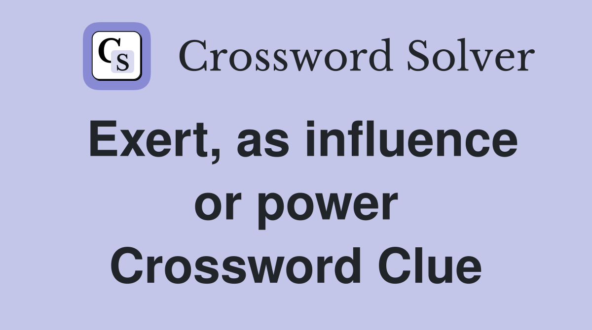 Exert, as influence or power Crossword Clue