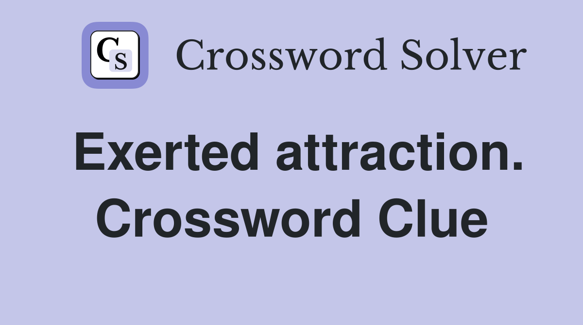 Exerted attraction. Crossword Clue