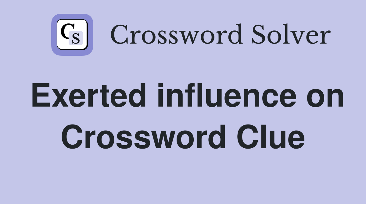 Exerted influence on Crossword Clue