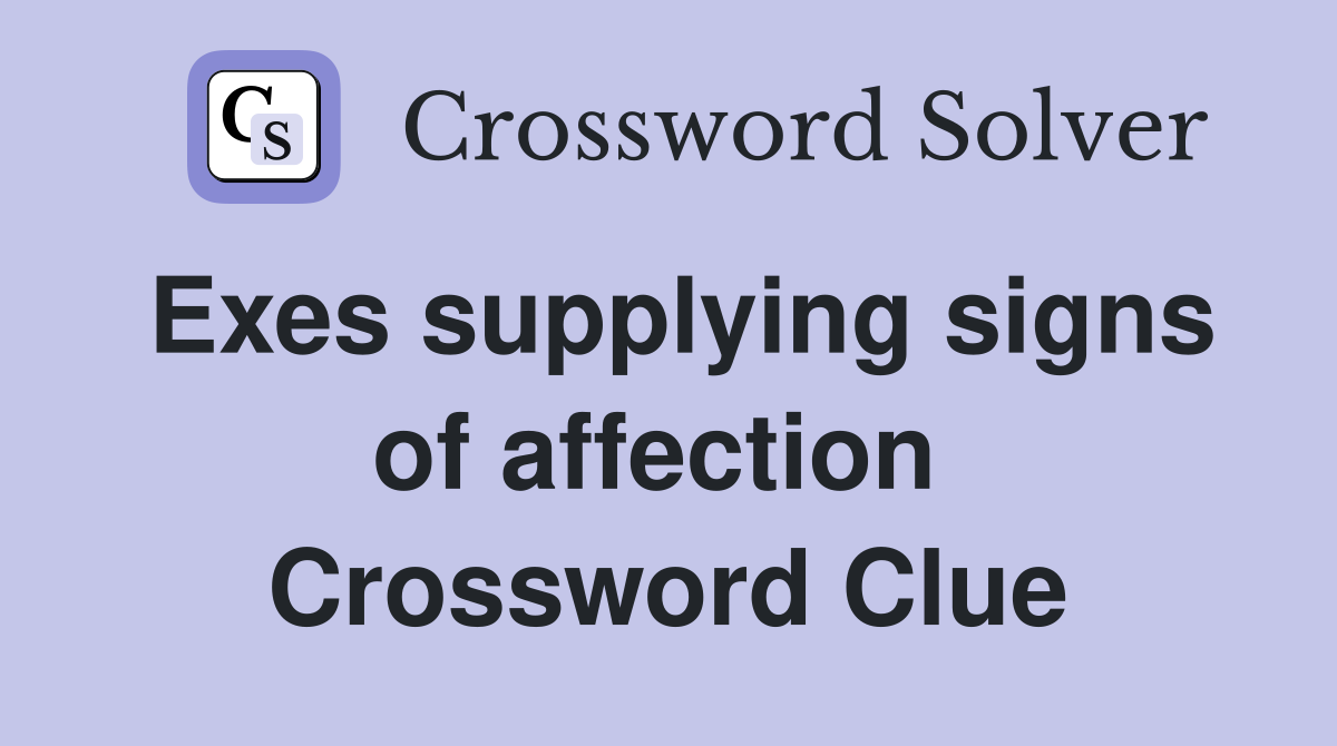 Exes supplying signs of affection  Crossword Clue