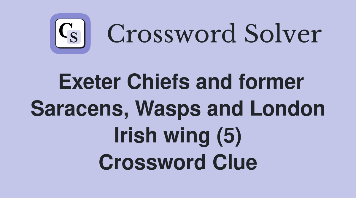 Exeter Chiefs and former Saracens, Wasps and London Irish wing (5) Crossword Clue