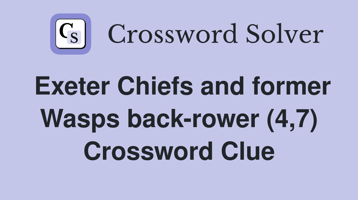 Exeter Chiefs and former Wasps back-rower (4,7) Crossword Clue