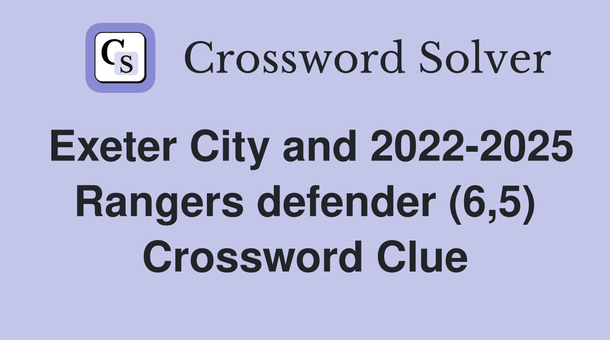Exeter City and 2022-2025 Rangers defender (6,5) Crossword Clue