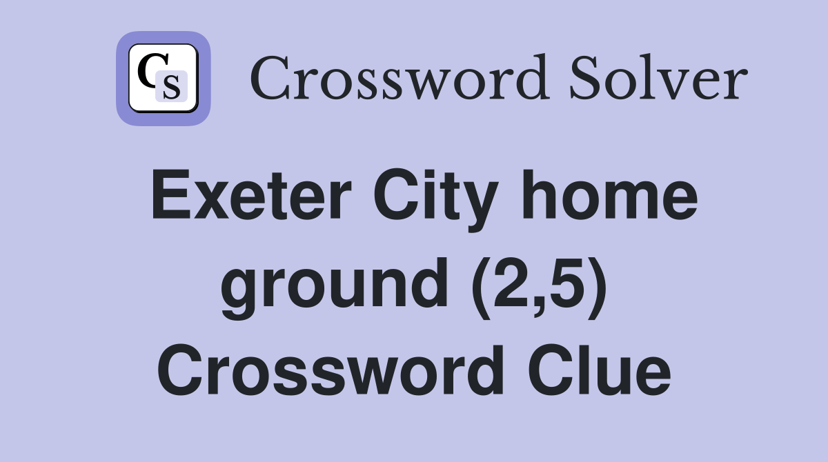Exeter City home ground (2,5) Crossword Clue