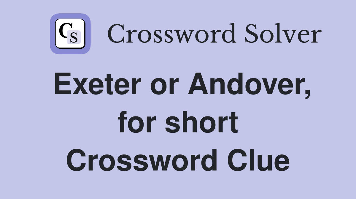 Exeter or Andover, for short Crossword Clue