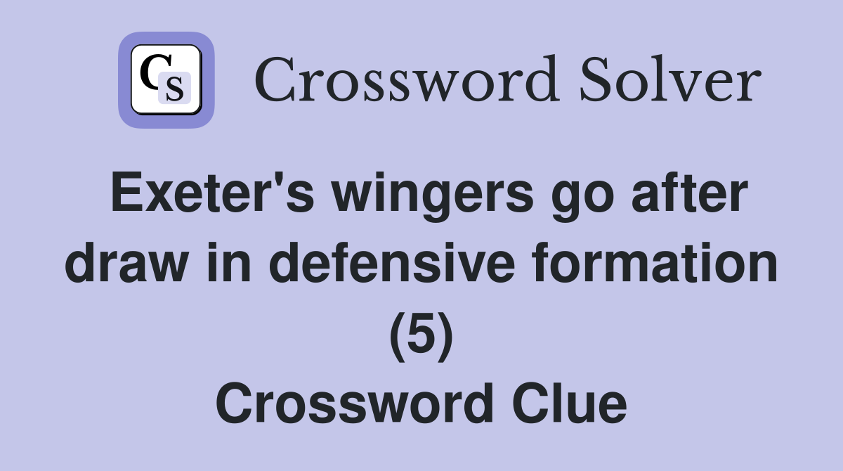 Exeter's wingers go after draw in defensive formation (5) Crossword Clue