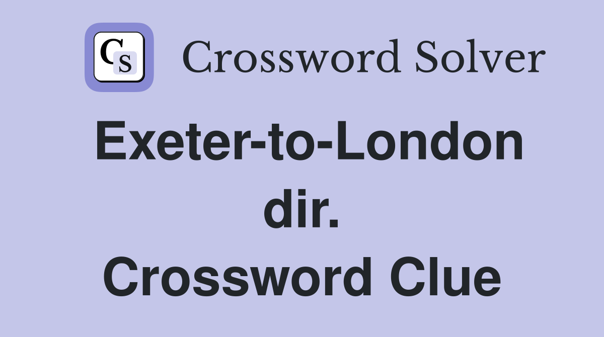 Exeter-to-London dir. Crossword Clue