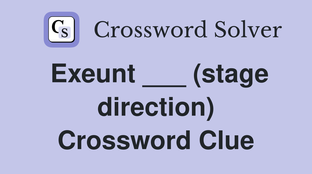 Exeunt ___ (stage direction) Crossword Clue