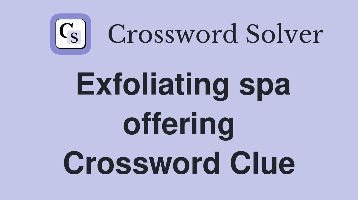 Exfoliating spa offering Crossword Clue