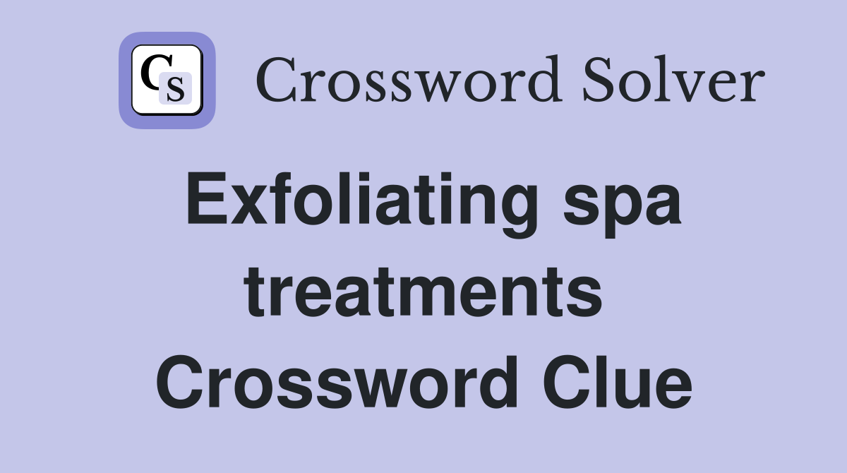 Exfoliating spa treatments Crossword Clue