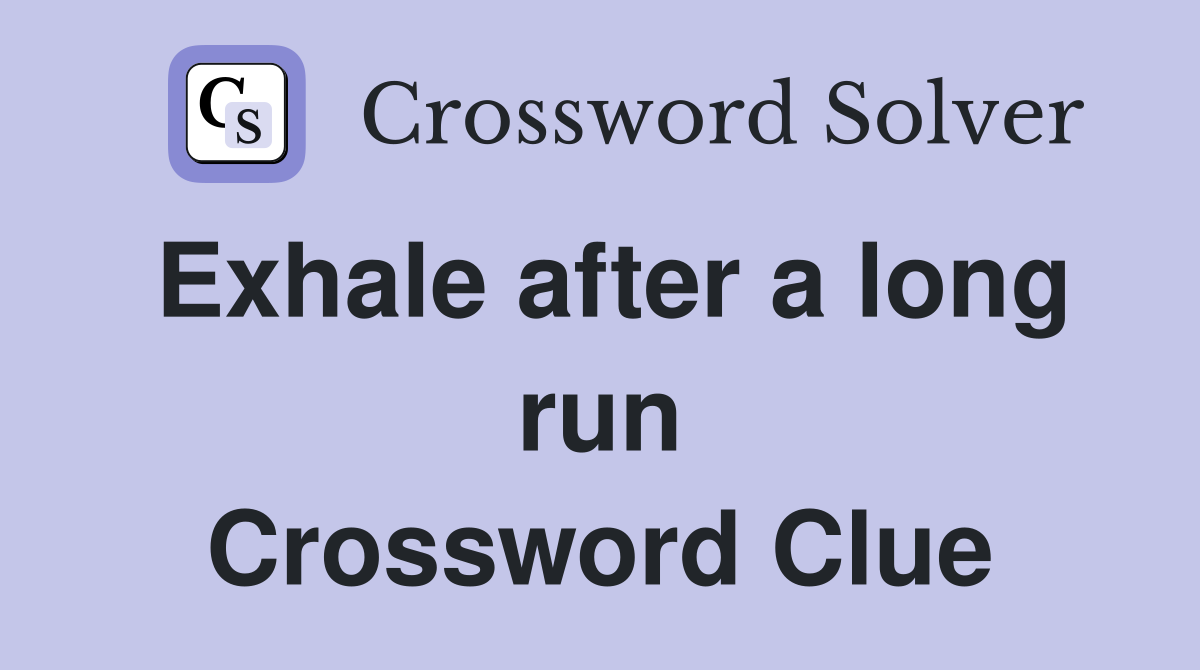 Exhale after a long run Crossword Clue