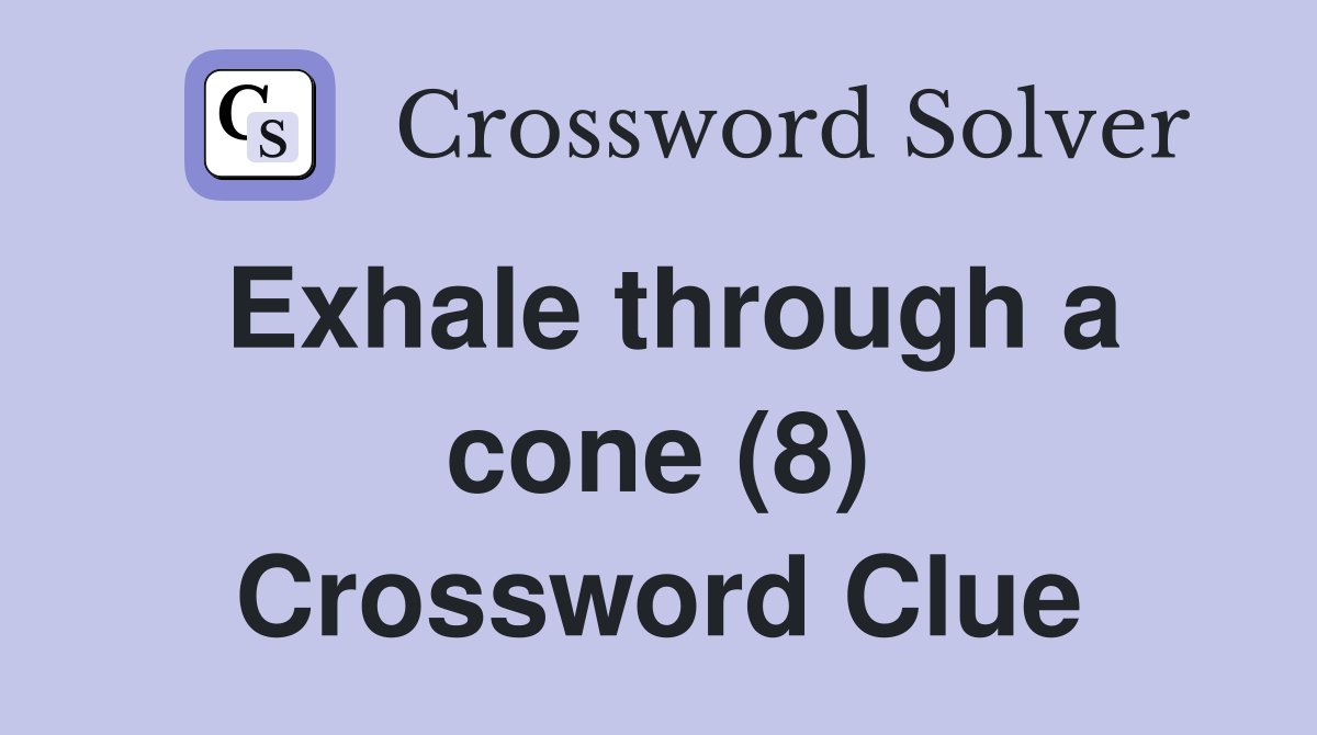 Exhale through a cone (8) Crossword Clue