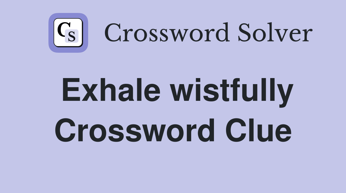 Exhale wistfully Crossword Clue