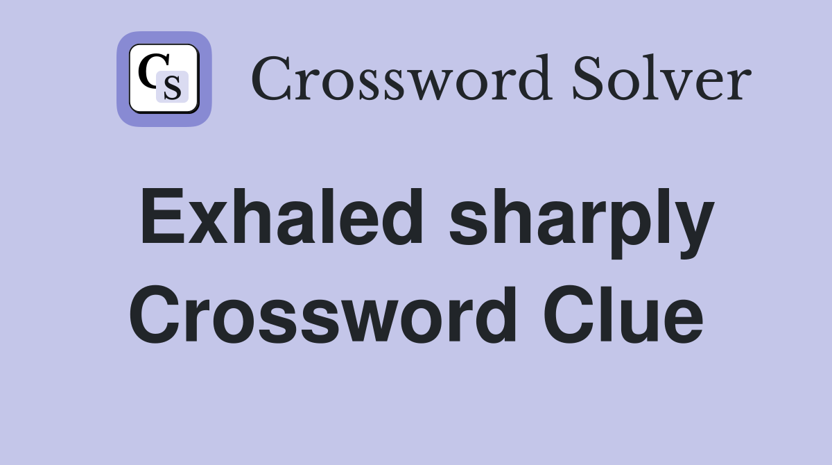 Exhaled sharply Crossword Clue