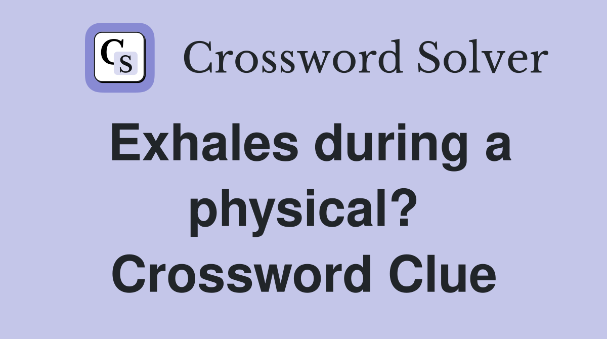 Exhales during a physical? Crossword Clue