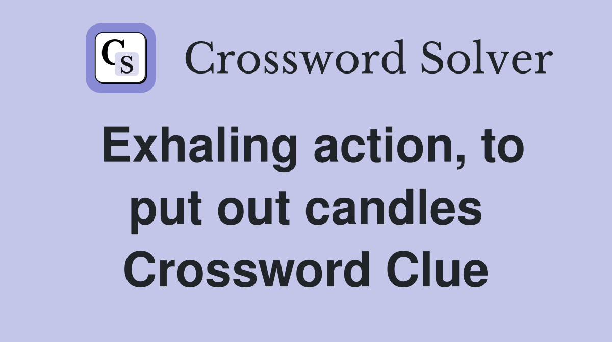 Exhaling action, to put out candles Crossword Clue