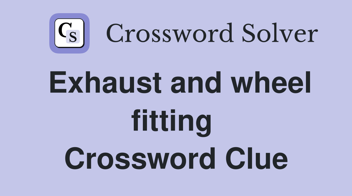 Exhaust and wheel fitting  Crossword Clue