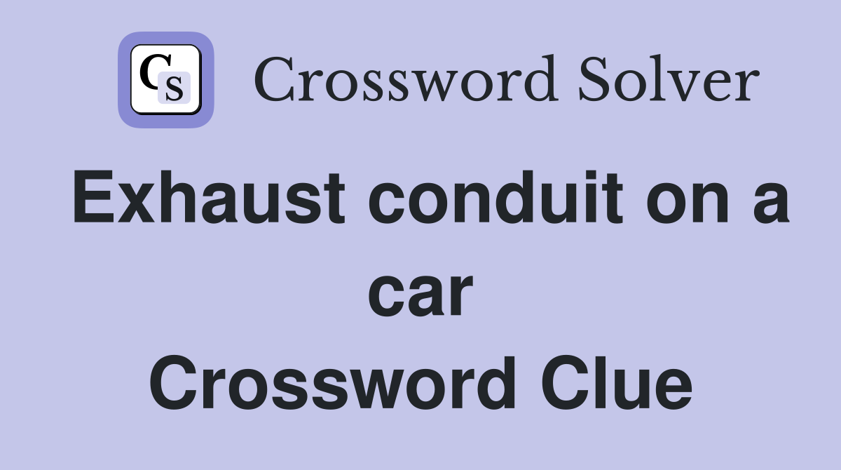Exhaust conduit on a car Crossword Clue