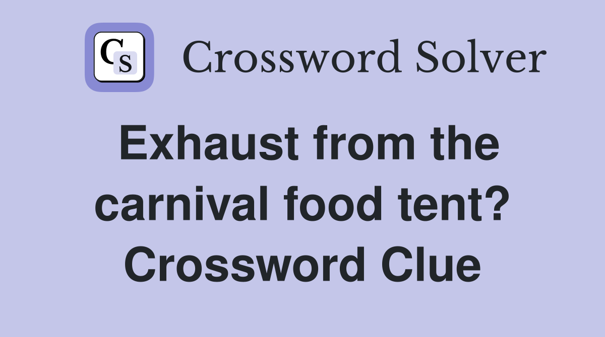 Exhaust from the carnival food tent? Crossword Clue