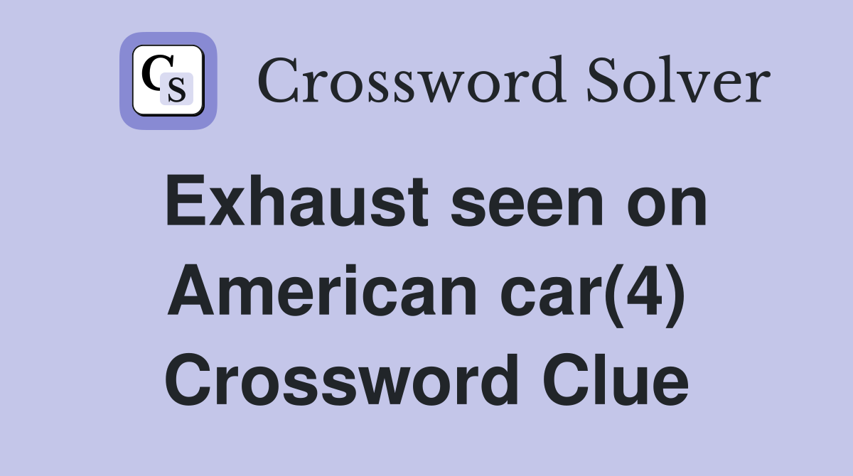 Exhaust seen on American car(4) Crossword Clue
