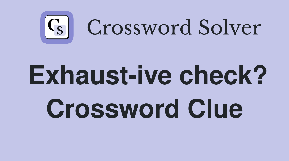 Exhaust-ive check? Crossword Clue