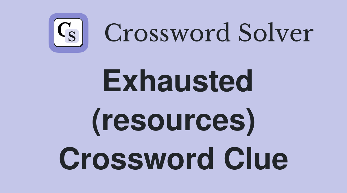 Exhausted (resources) Crossword Clue