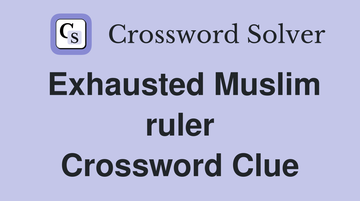 Exhausted Muslim ruler Crossword Clue
