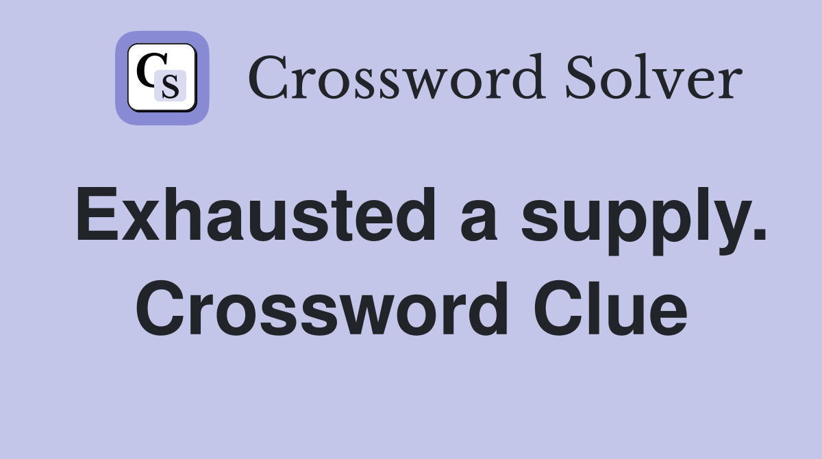 Exhausted a supply. Crossword Clue