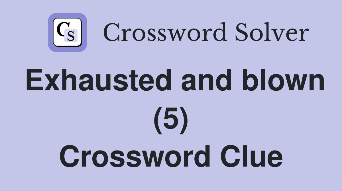 Exhausted and blown (5) Crossword Clue