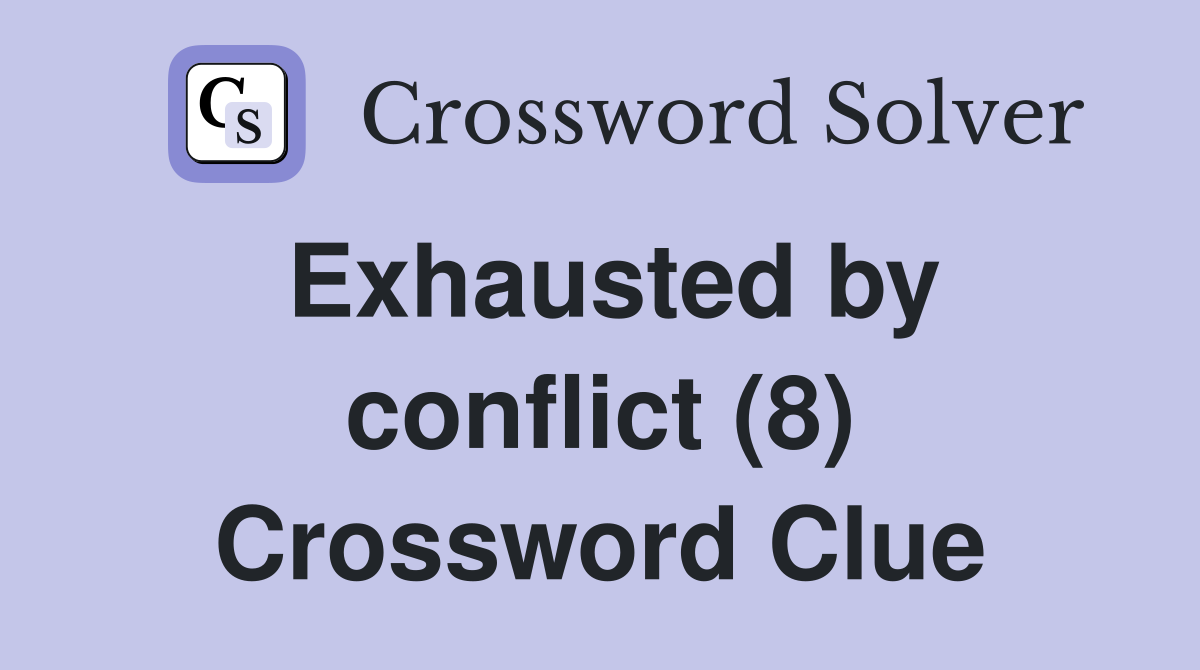 Exhausted by conflict (8) Crossword Clue