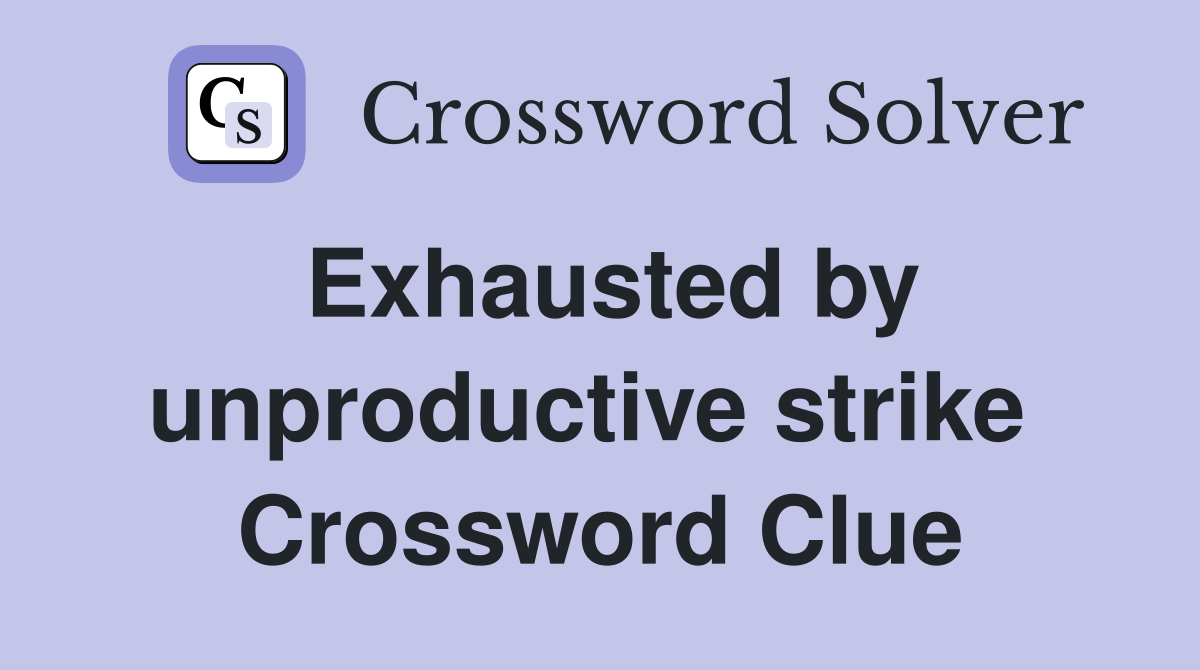 Exhausted by unproductive strike  Crossword Clue