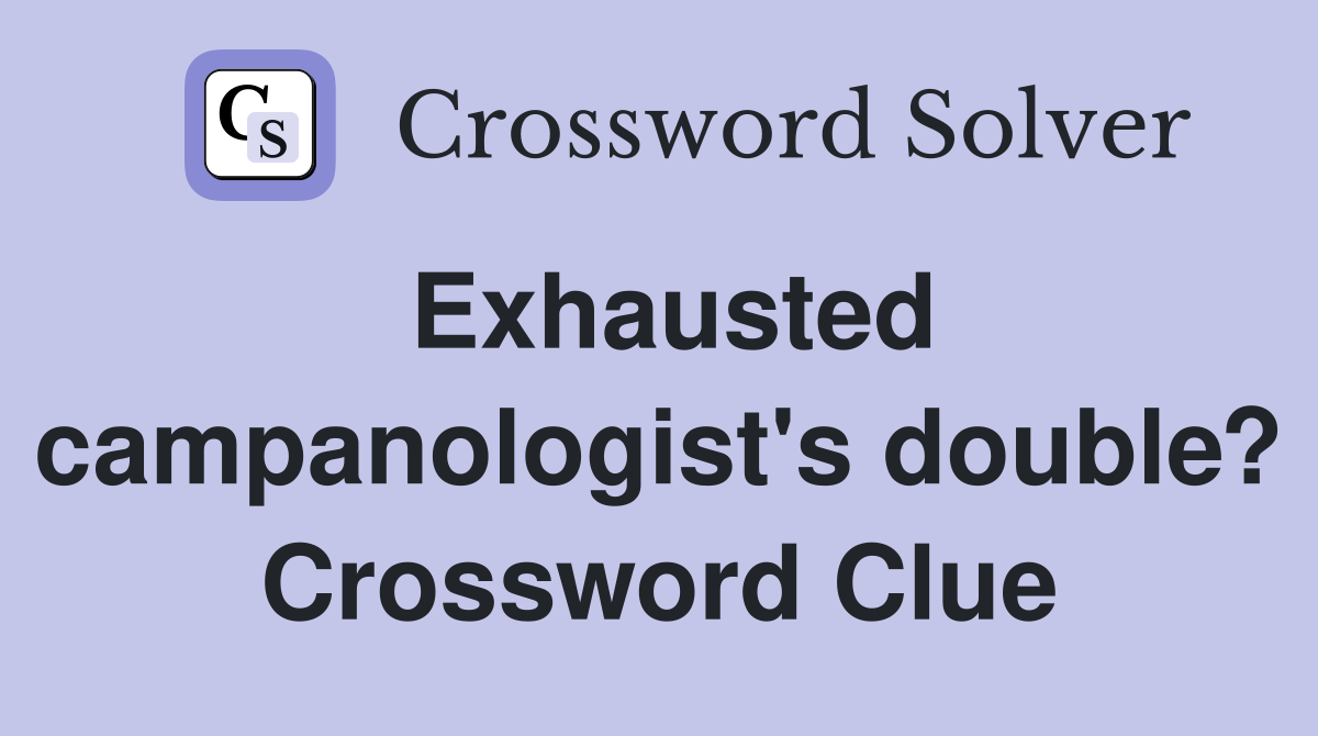Exhausted campanologist's double? Crossword Clue