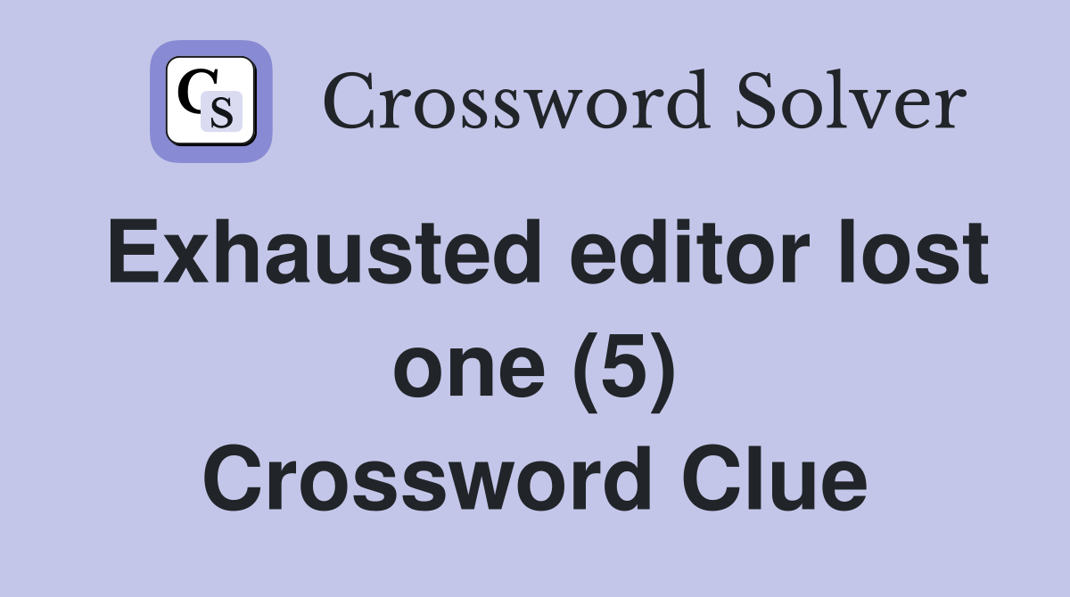 Exhausted editor lost one (5) Crossword Clue
