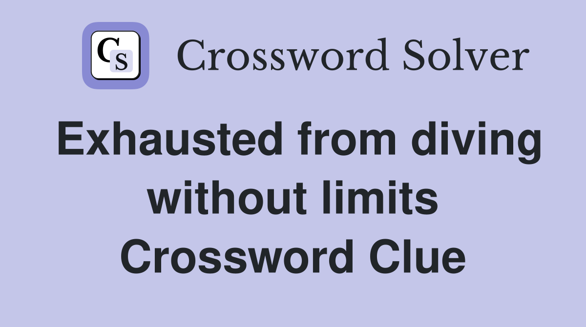 Exhausted from diving without limits Crossword Clue