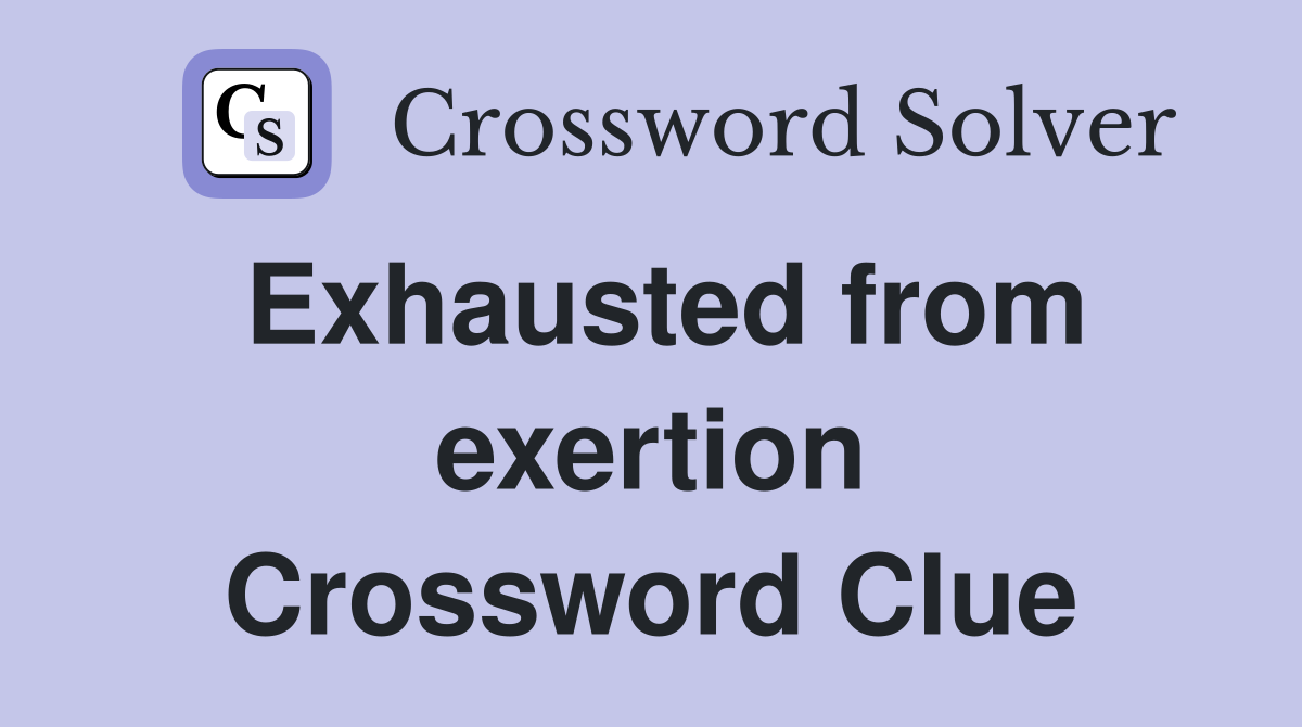 Exhausted from exertion Crossword Clue
