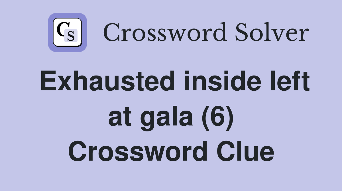 Exhausted inside left at gala (6) Crossword Clue
