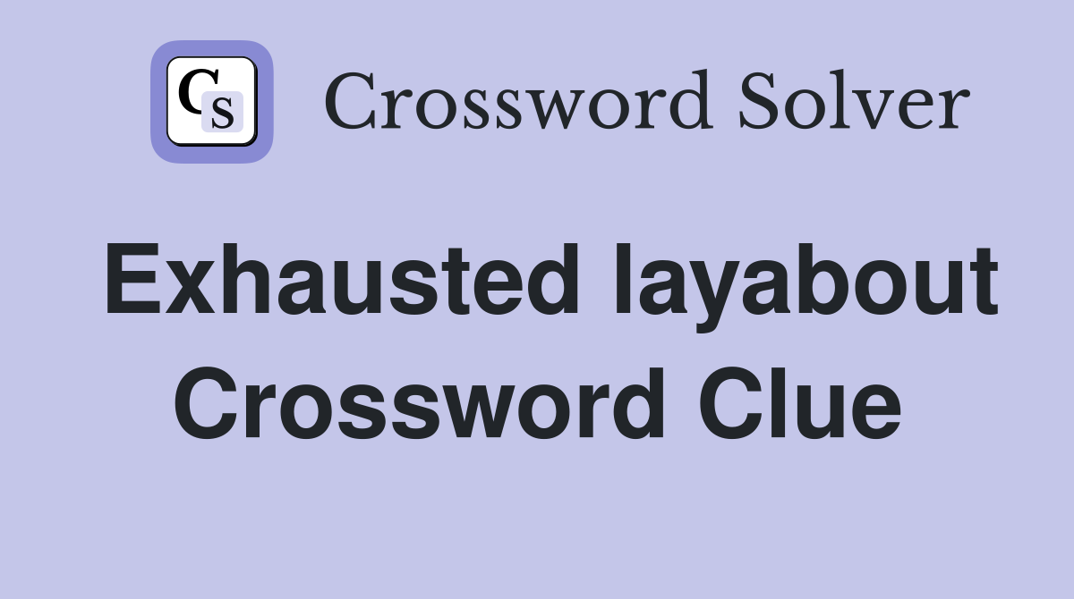 Exhausted layabout Crossword Clue