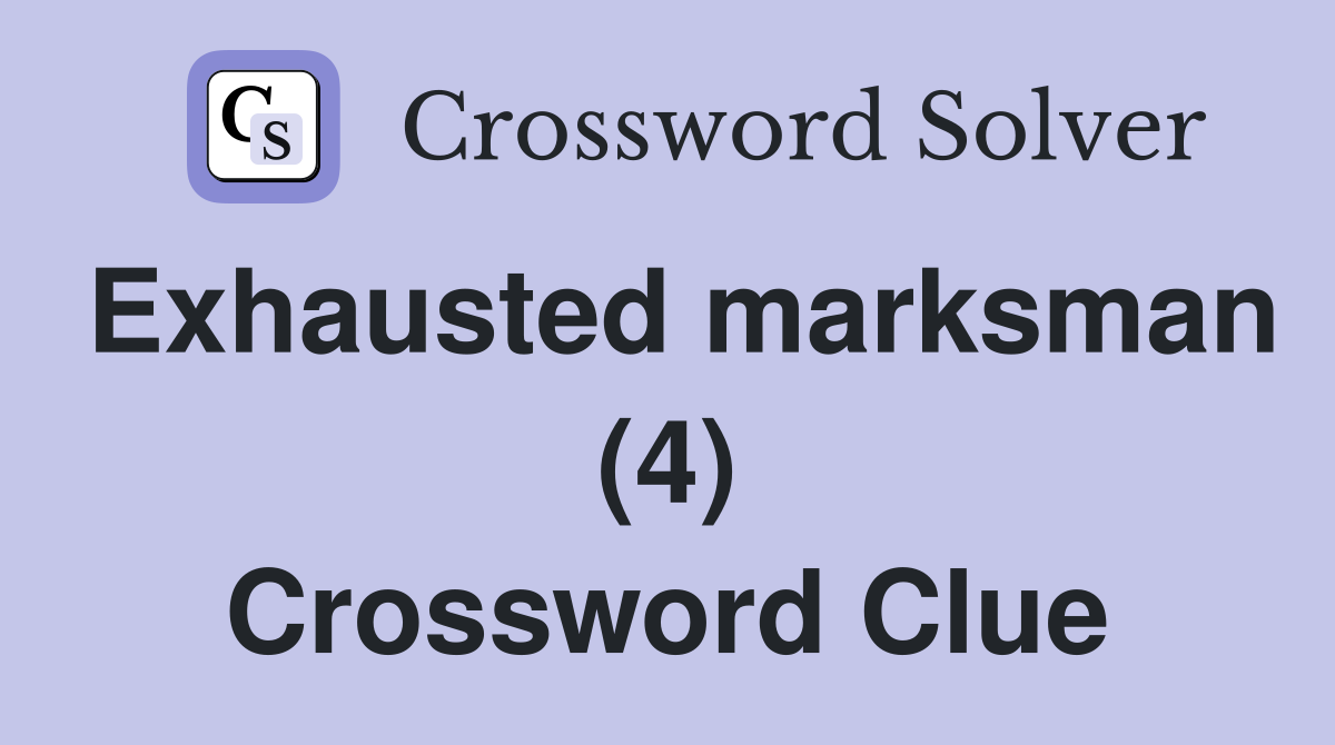 Exhausted marksman (4) Crossword Clue