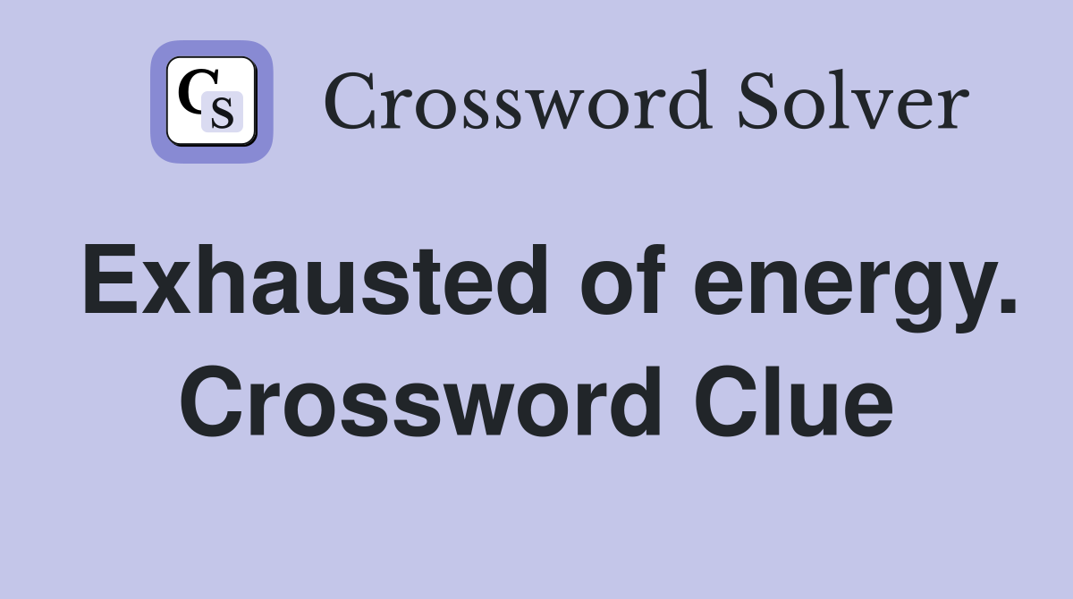 Exhausted of energy. Crossword Clue