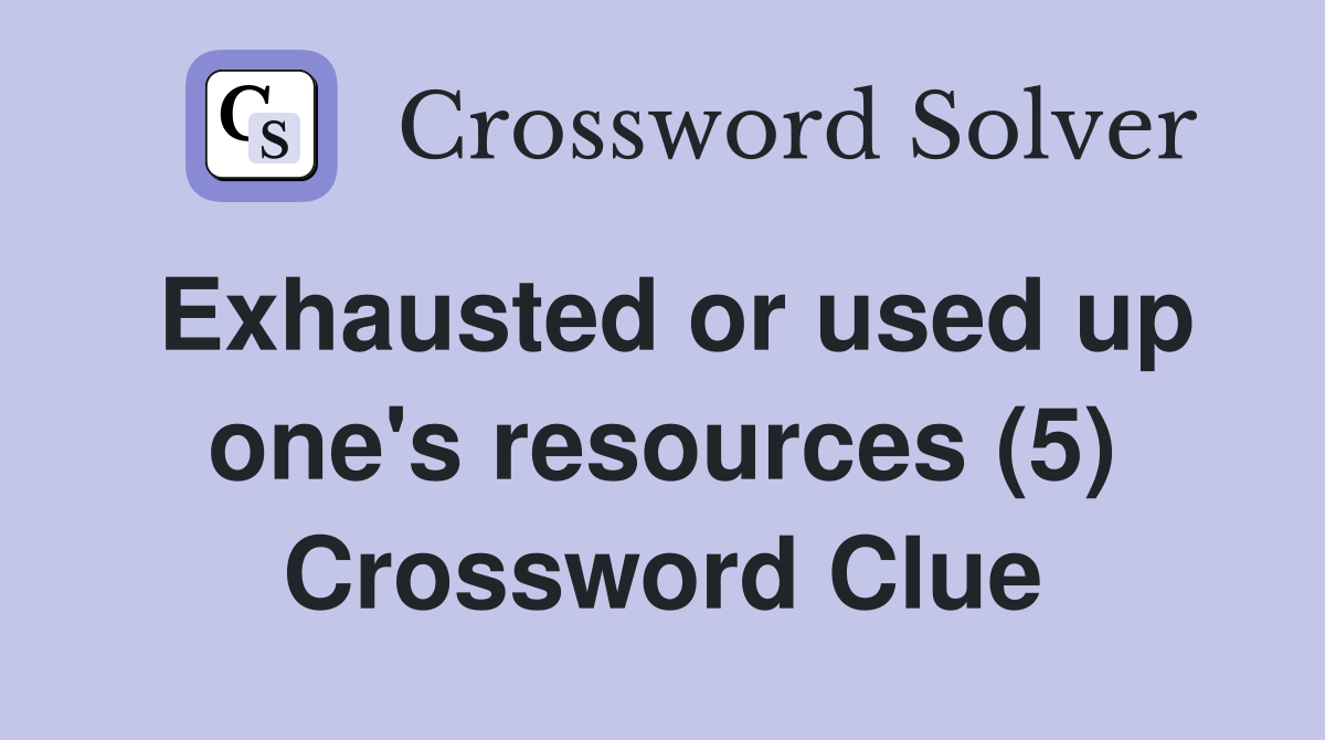 Exhausted or used up one's resources (5) Crossword Clue