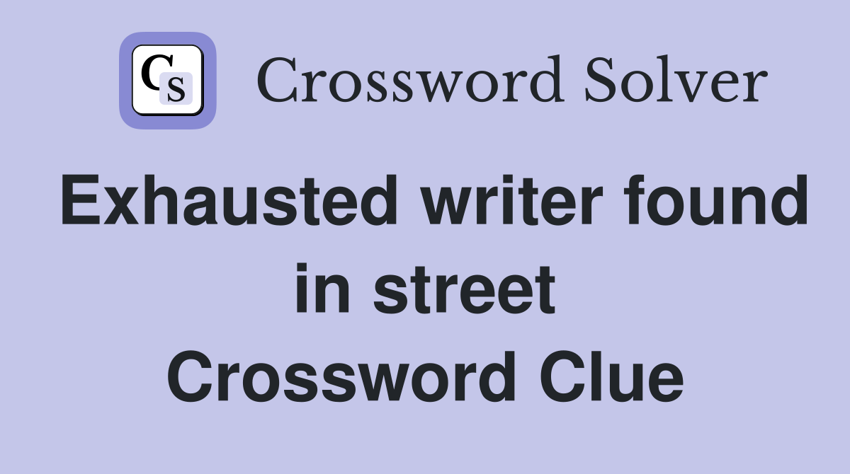 Exhausted writer found in street Crossword Clue