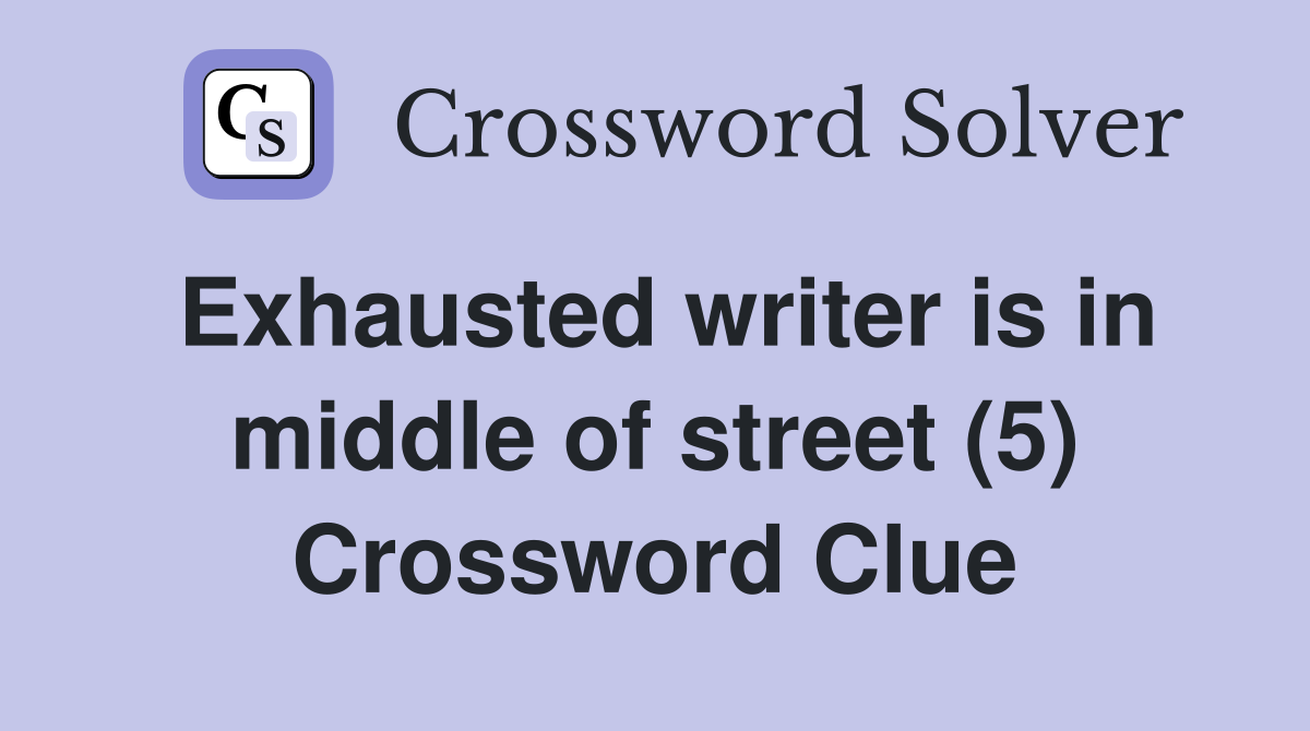 Exhausted writer is in middle of street (5) Crossword Clue