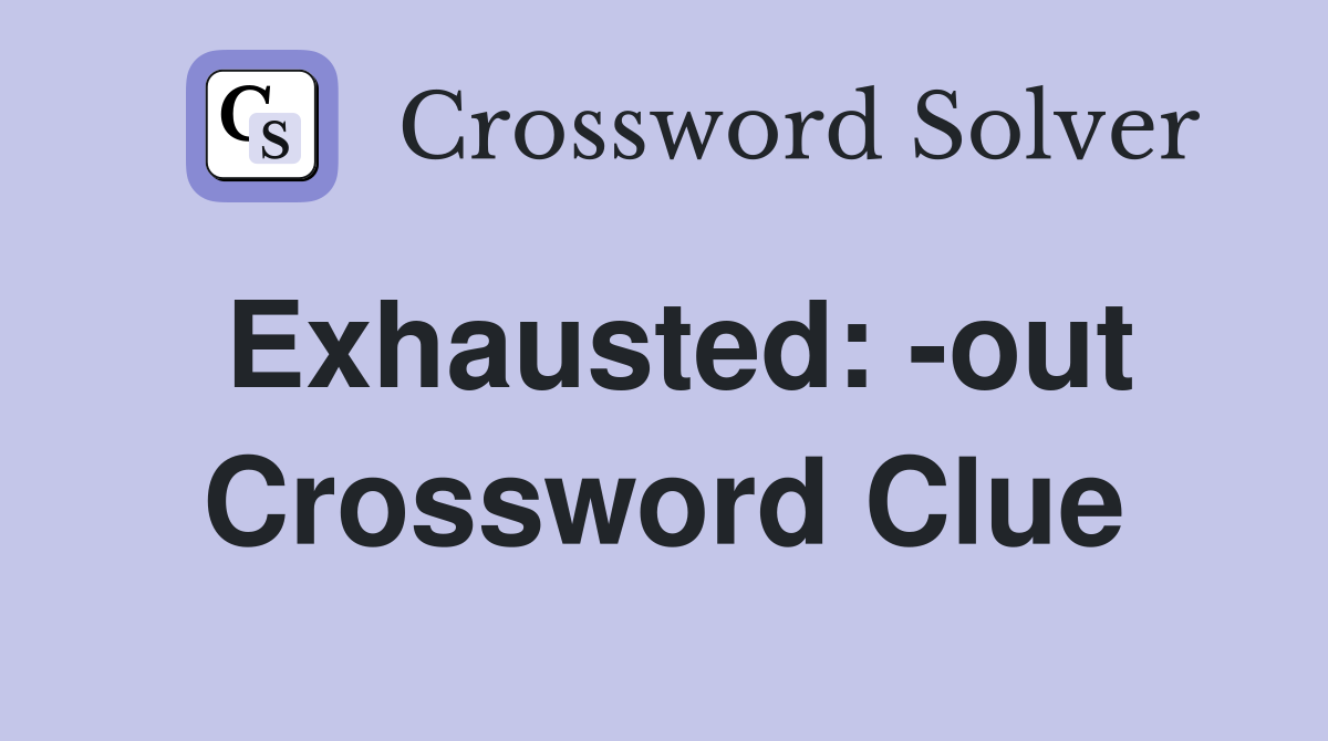Exhausted: -out Crossword Clue