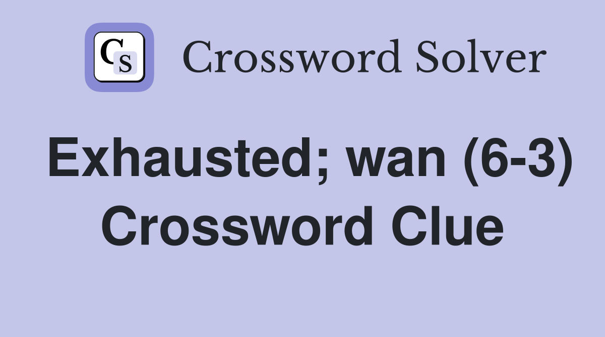 Exhausted; wan (6-3) Crossword Clue