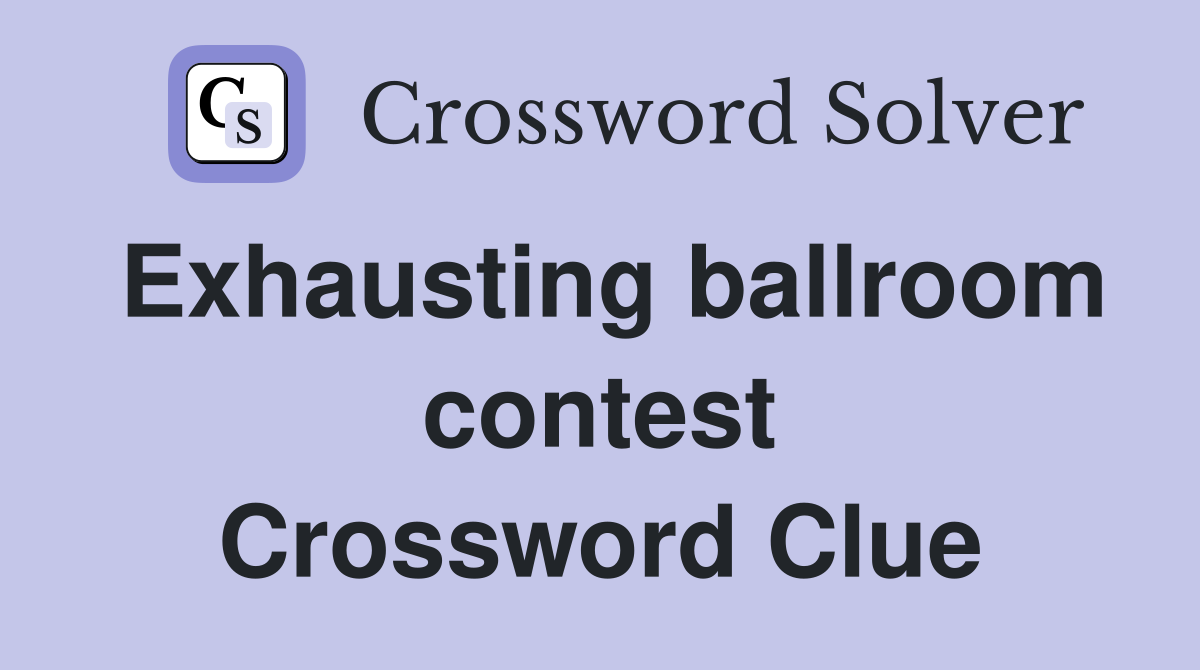 Exhausting ballroom contest Crossword Clue
