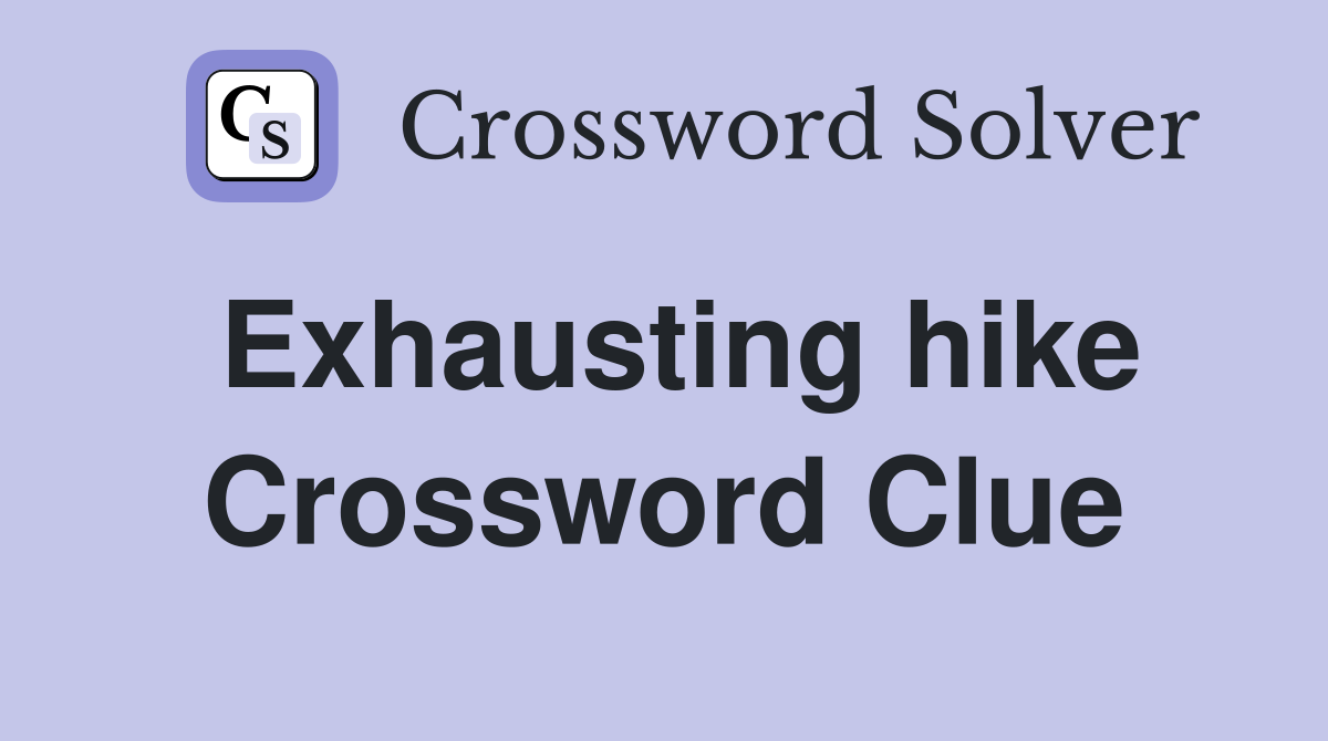 Exhausting hike Crossword Clue
