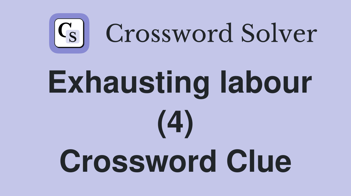 Exhausting labour (4) Crossword Clue